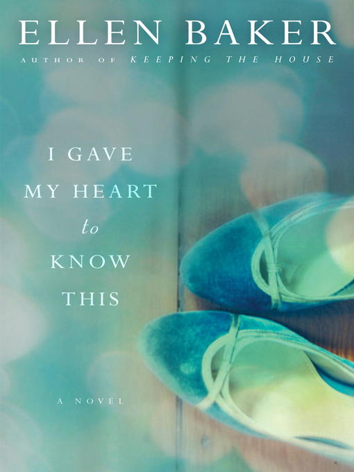 Title details for I Gave My Heart to Know This by Ellen Baker - Wait list